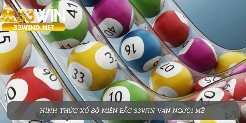 Hình thức xổ số miền Bắc 33Win vạn người mê