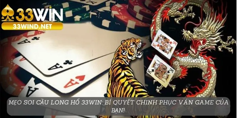 Mẹo soi cầu long hổ tại 33win