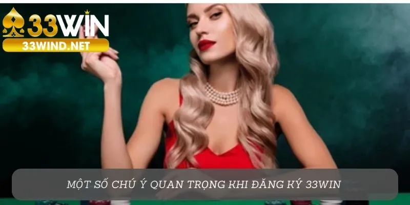 Một số chú ý quan trọng khi đăng ký 33Win