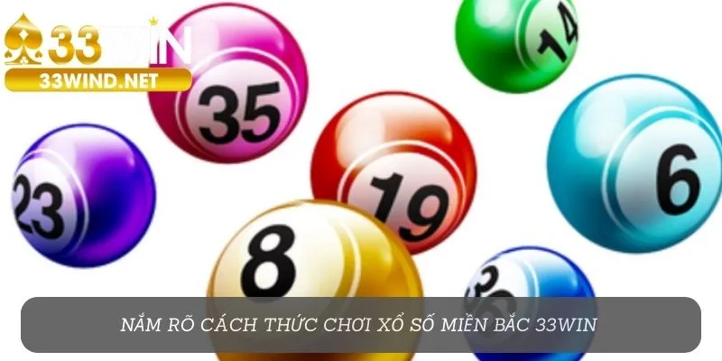 Nắm rõ cách thức chơi xổ số miền Bắc 33Win